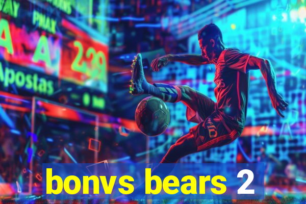 bonvs bears 2